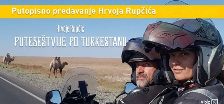 PUTOPISNO PREDAVANJE: Hrvoje Rupčić – Putešestvije po Turkestanu,      23. 1. u 18.00